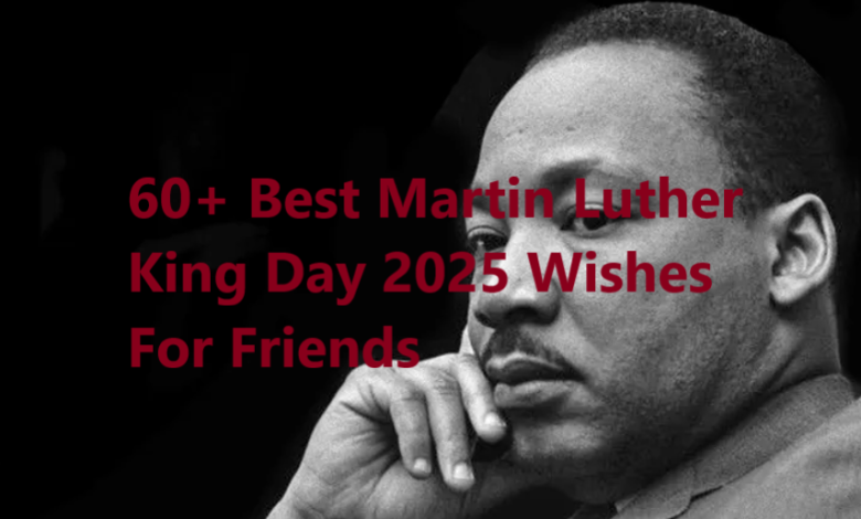 60+ Best Martin Luther King Day 2025 Wishes For Friends