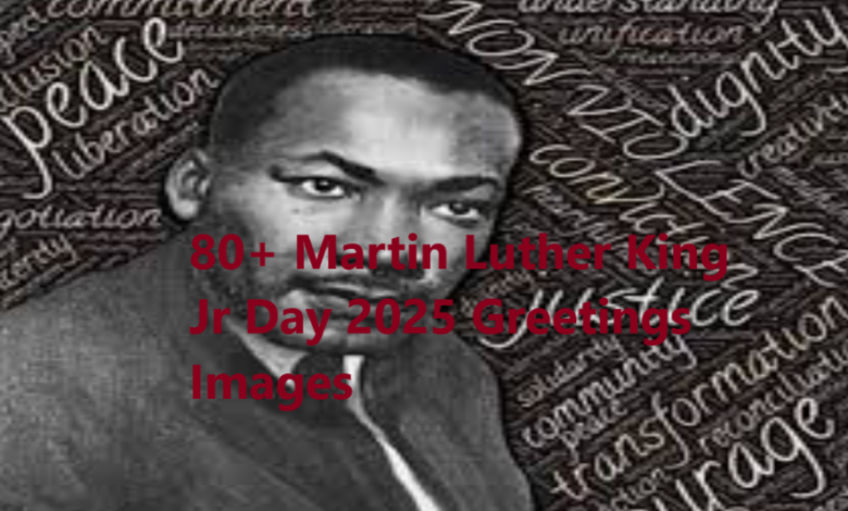 80+ Martin Luther King Jr Day 2025 Greetings Images