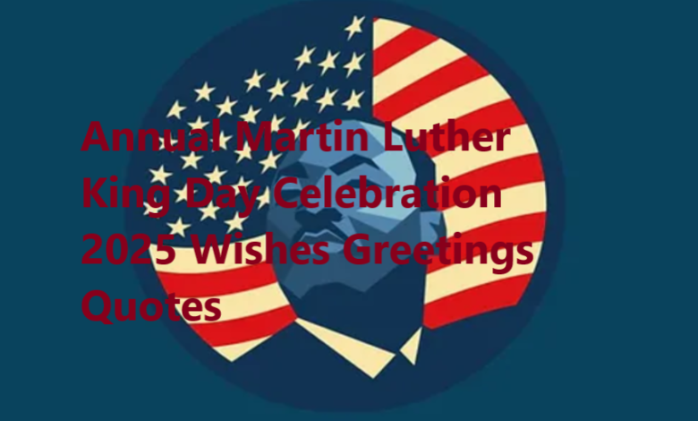 Annual Martin Luther King Day Celebration 2025 Wishes Greetings Quotes