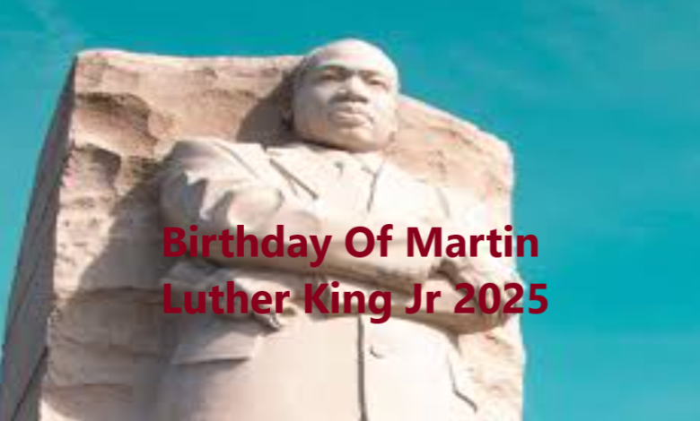 Birthday Of Martin Luther King Jr 2025