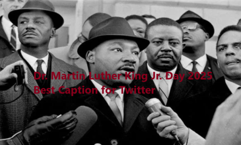 Dr. Martin Luther King Jr. Day 2025 Best Caption for Twitter