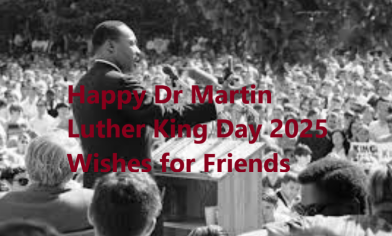 Happy Dr Martin Luther King Day 2025 Wishes for Friends