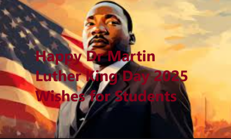 Happy Dr Martin Luther King Day 2025 Wishes for Students