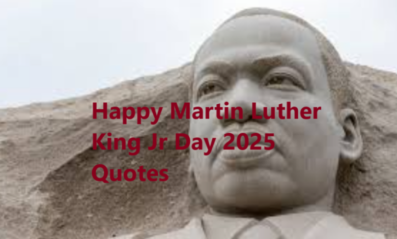 Happy Martin Luther King Jr Day 2025 Quotes