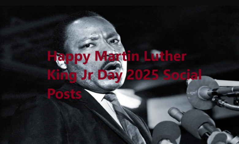 Happy Martin Luther King Jr Day 2025 Social Posts