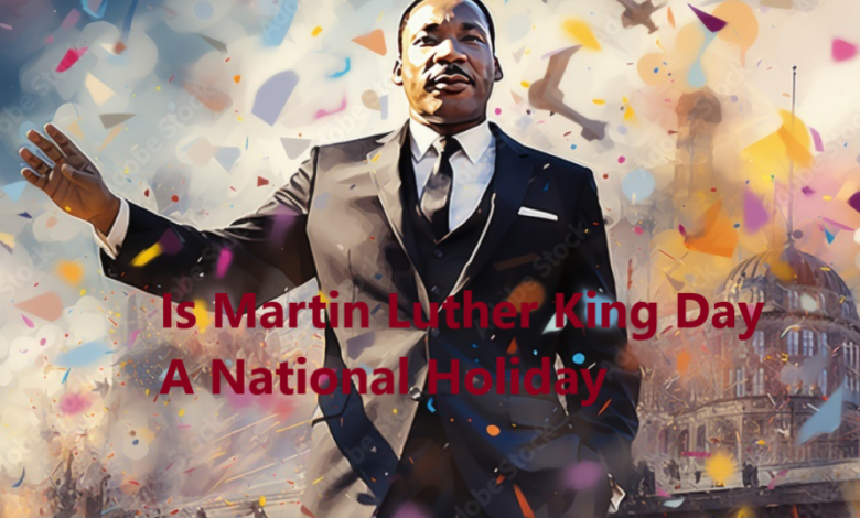 Is Martin Luther King Day A National Holiday