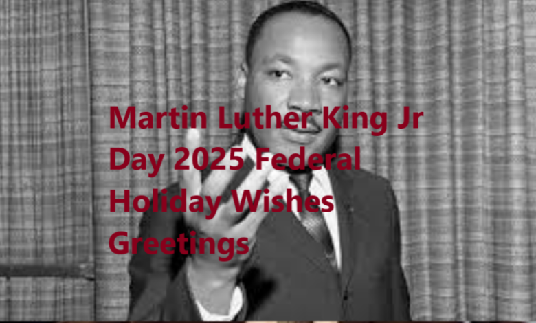 Martin Luther King Jr Day 2025 Federal Holiday Wishes Greetings