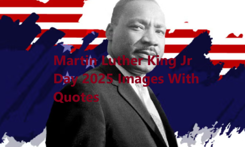 Martin Luther King Jr Day 2025 Images With Quotes