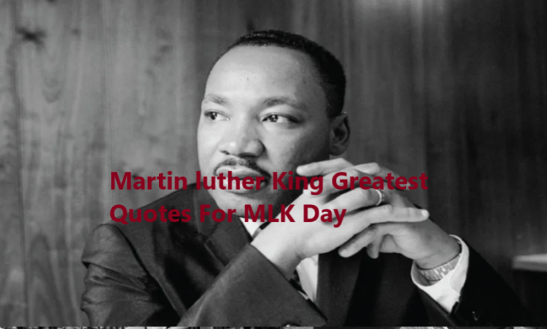 Martin luther King Greatest Quotes For MLK Day