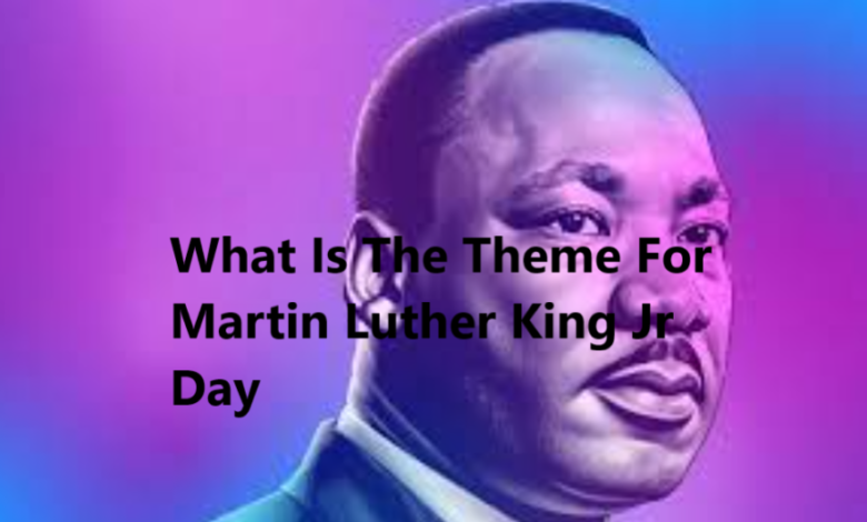 What Is The Theme For Martin Luther King Jr Day